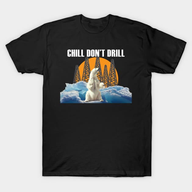 Chill Don't Drill (white text) T-Shirt by MainsleyDesign